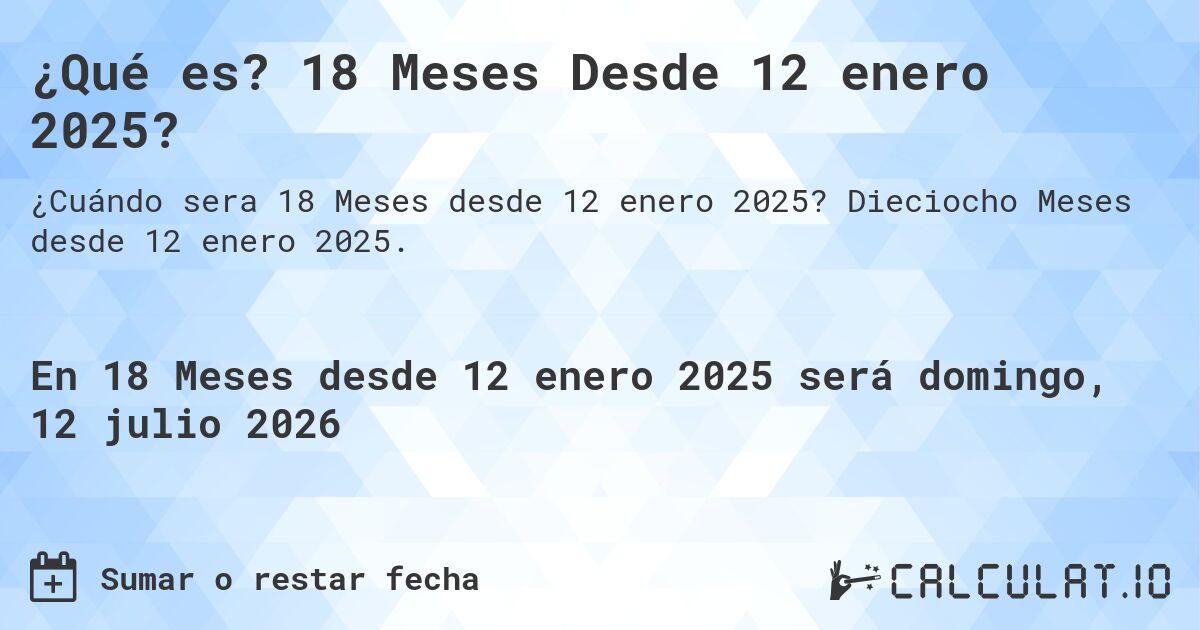 ¿Qué es? 18 Meses Desde 12 enero 2025?. Dieciocho Meses desde 12 enero 2025.