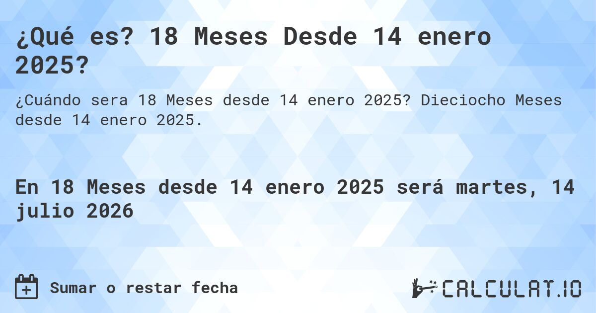 ¿Qué es? 18 Meses Desde 14 enero 2025?. Dieciocho Meses desde 14 enero 2025.