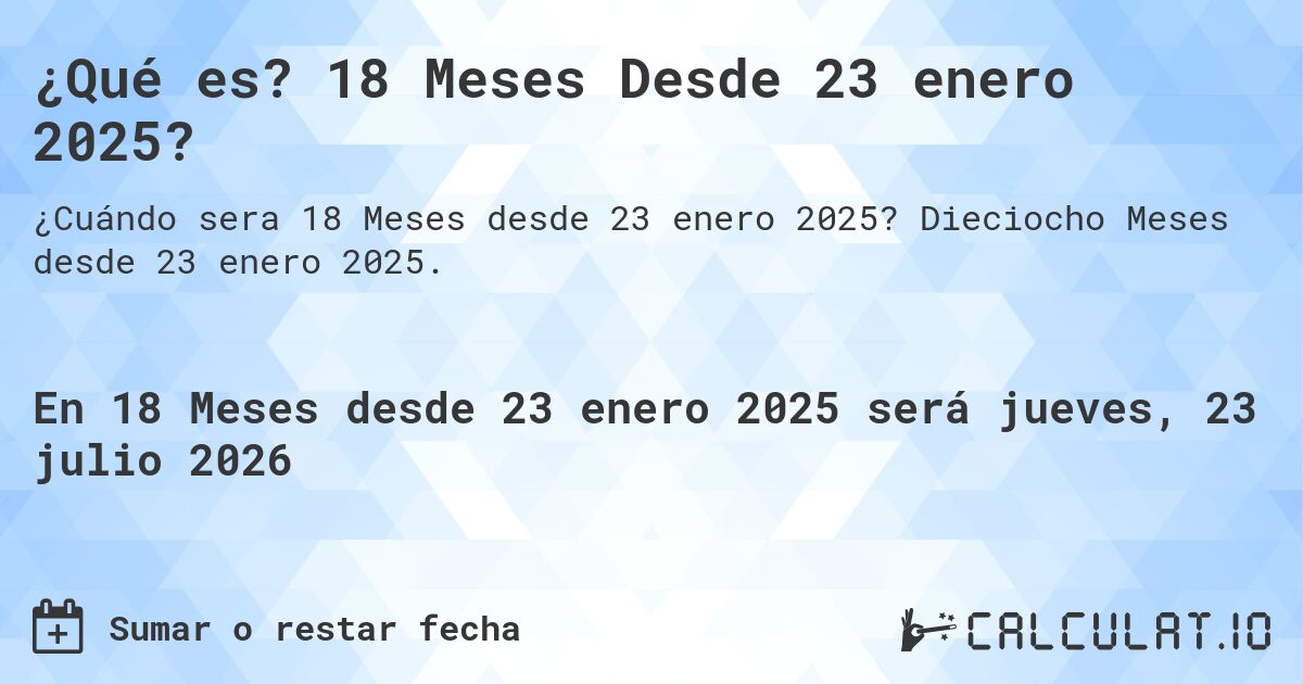 ¿Qué es? 18 Meses Desde 23 enero 2025?. Dieciocho Meses desde 23 enero 2025.