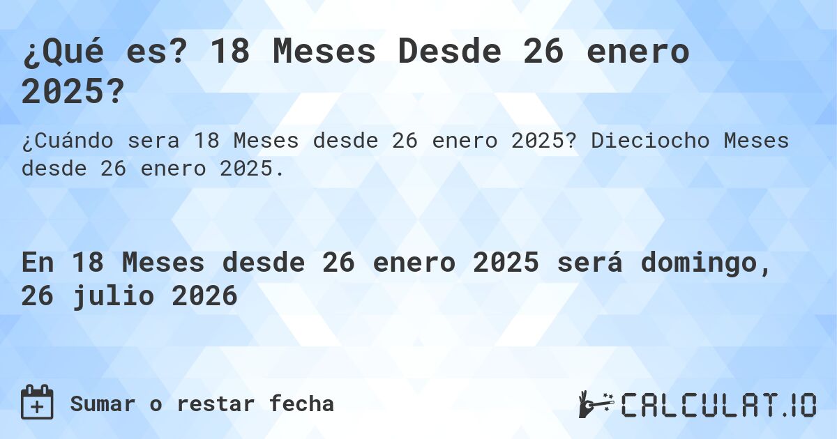 ¿Qué es? 18 Meses Desde 26 enero 2025?. Dieciocho Meses desde 26 enero 2025.