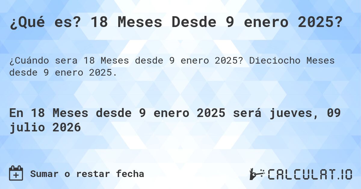 ¿Qué es? 18 Meses Desde 9 enero 2025?. Dieciocho Meses desde 9 enero 2025.
