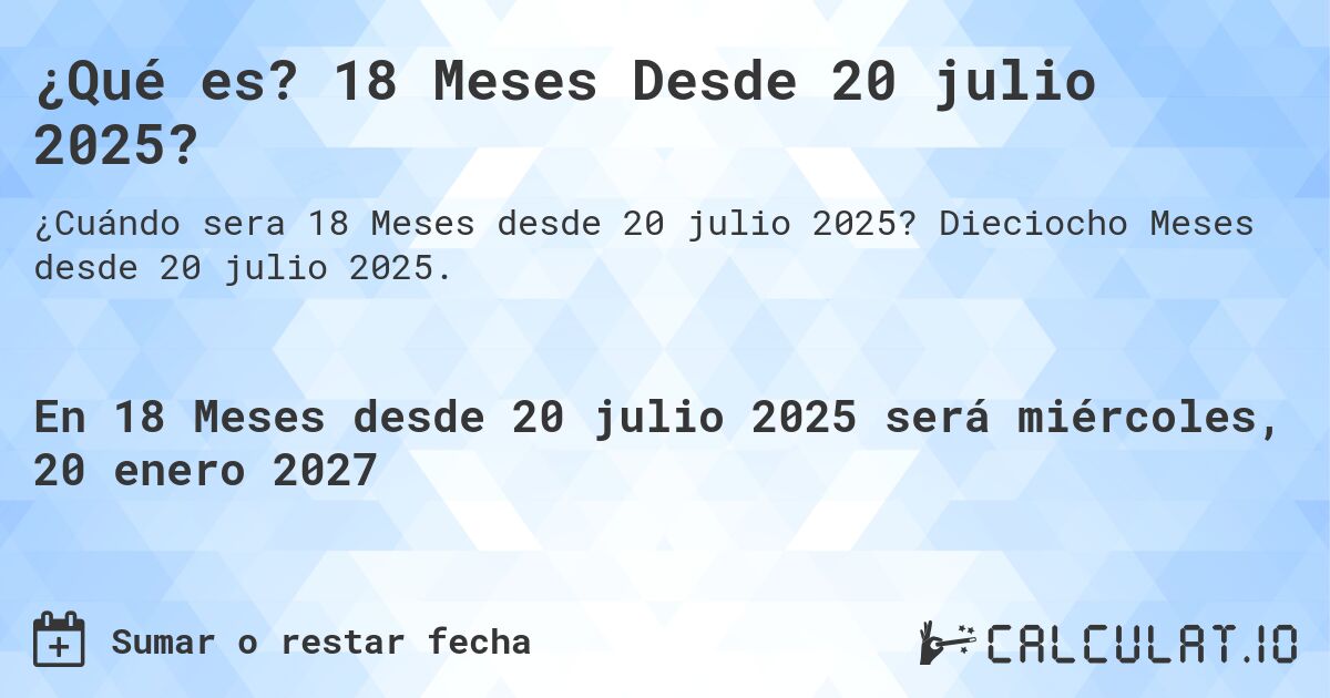 ¿Qué es? 18 Meses Desde 20 julio 2025?. Dieciocho Meses desde 20 julio 2025.