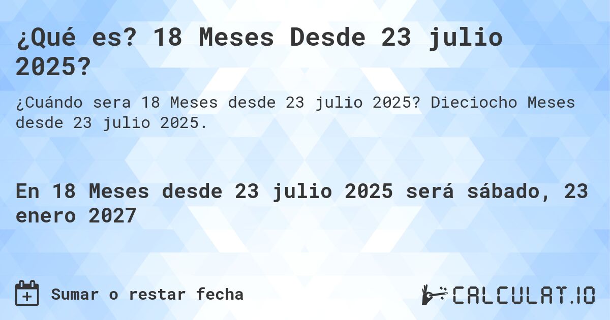 ¿Qué es? 18 Meses Desde 23 julio 2025?. Dieciocho Meses desde 23 julio 2025.