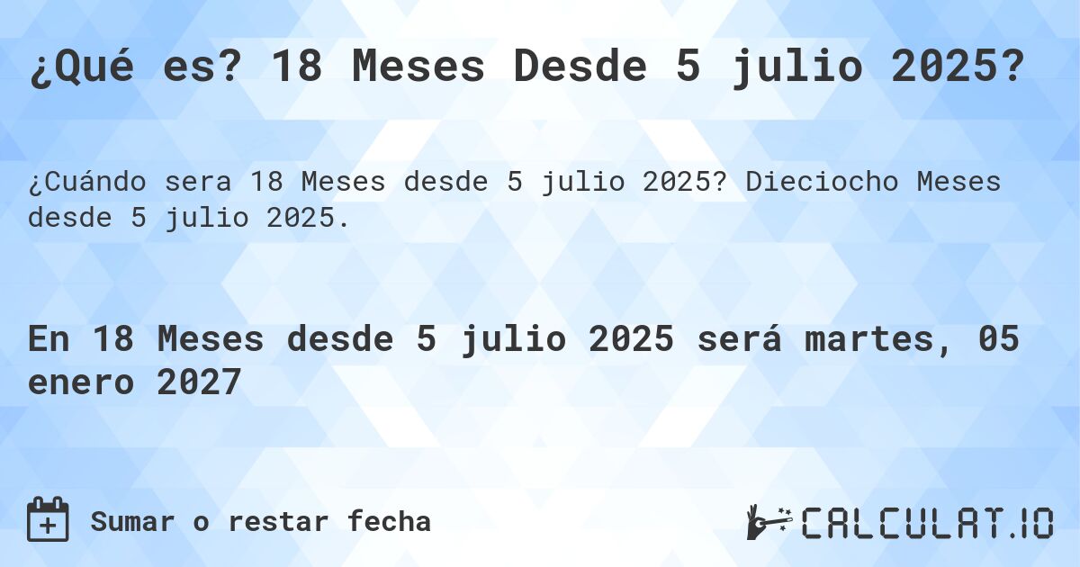 ¿Qué es? 18 Meses Desde 5 julio 2025?. Dieciocho Meses desde 5 julio 2025.