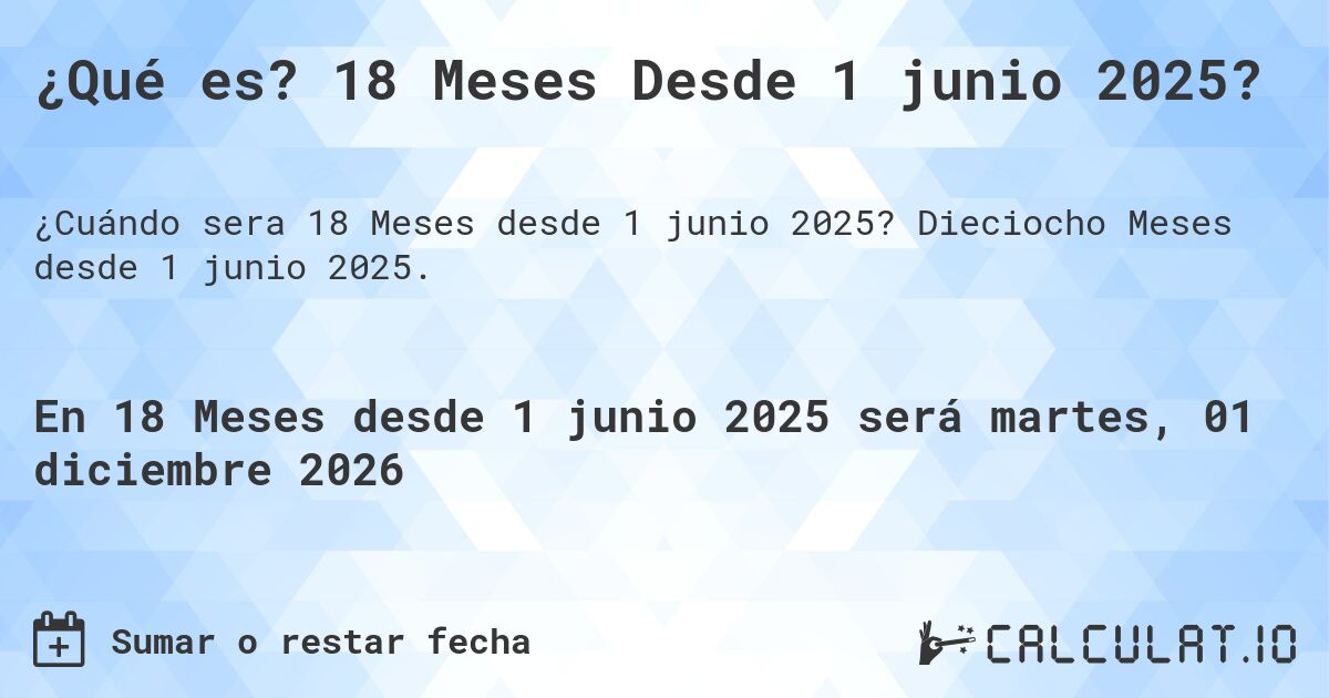 ¿Qué es? 18 Meses Desde 1 junio 2025?. Dieciocho Meses desde 1 junio 2025.