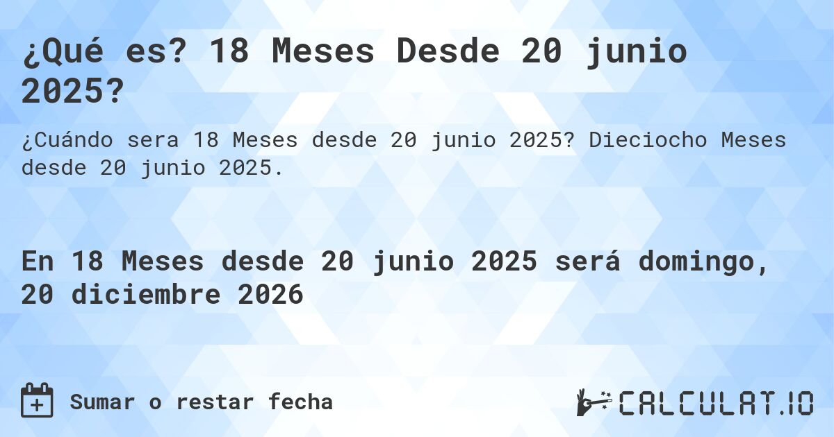 ¿Qué es? 18 Meses Desde 20 junio 2025?. Dieciocho Meses desde 20 junio 2025.