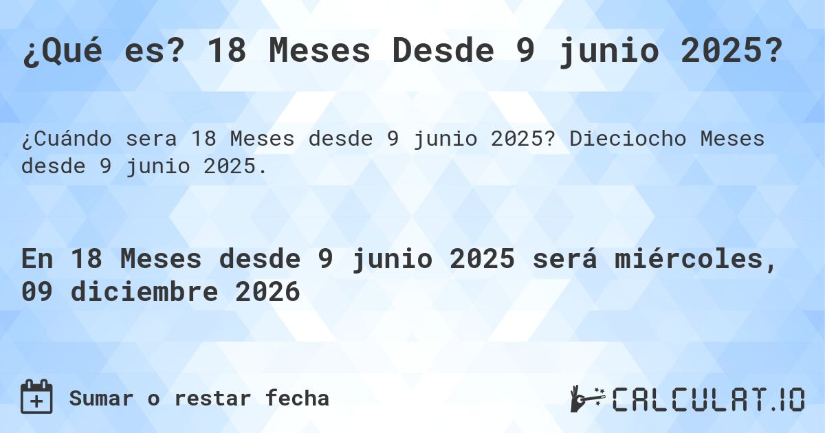 ¿Qué es? 18 Meses Desde 9 junio 2025?. Dieciocho Meses desde 9 junio 2025.