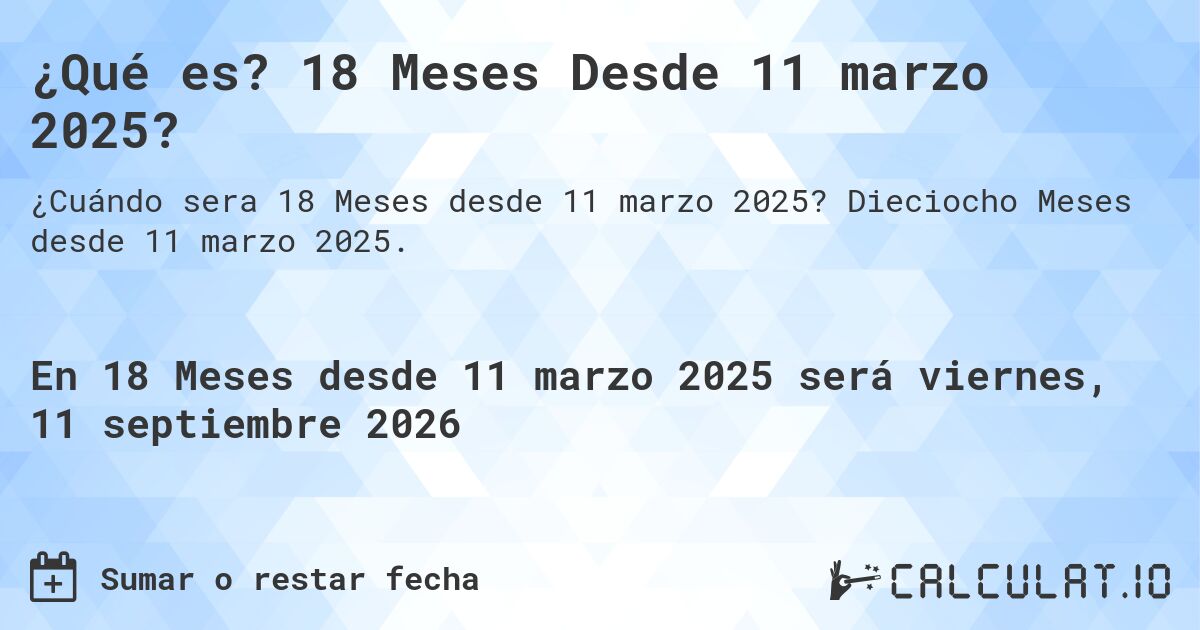 ¿Qué es? 18 Meses Desde 11 marzo 2025?. Dieciocho Meses desde 11 marzo 2025.