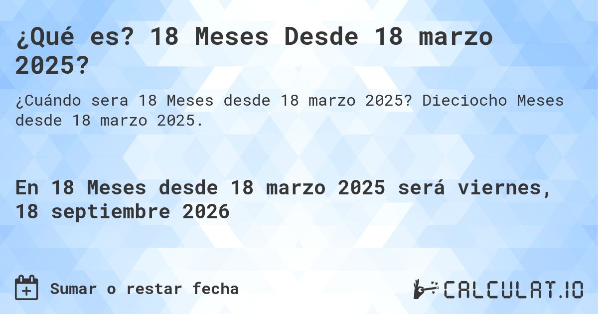 ¿Qué es? 18 Meses Desde 18 marzo 2025?. Dieciocho Meses desde 18 marzo 2025.