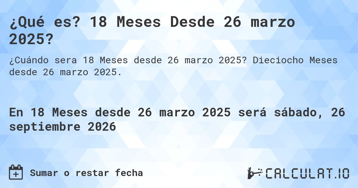 ¿Qué es? 18 Meses Desde 26 marzo 2025?. Dieciocho Meses desde 26 marzo 2025.