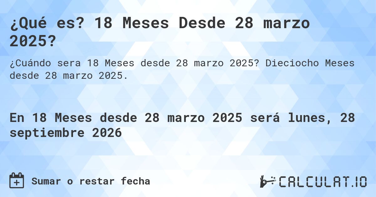¿Qué es? 18 Meses Desde 28 marzo 2025?. Dieciocho Meses desde 28 marzo 2025.