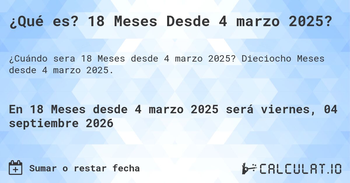 ¿Qué es? 18 Meses Desde 4 marzo 2025?. Dieciocho Meses desde 4 marzo 2025.