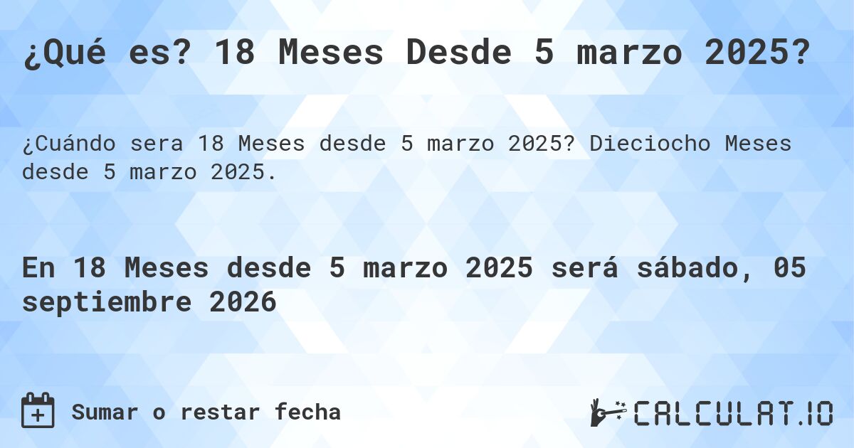 ¿Qué es? 18 Meses Desde 5 marzo 2025?. Dieciocho Meses desde 5 marzo 2025.