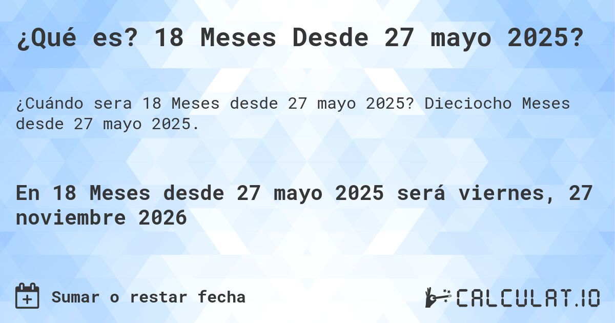 ¿Qué es? 18 Meses Desde 27 mayo 2025?. Dieciocho Meses desde 27 mayo 2025.