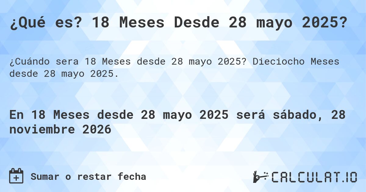 ¿Qué es? 18 Meses Desde 28 mayo 2025?. Dieciocho Meses desde 28 mayo 2025.