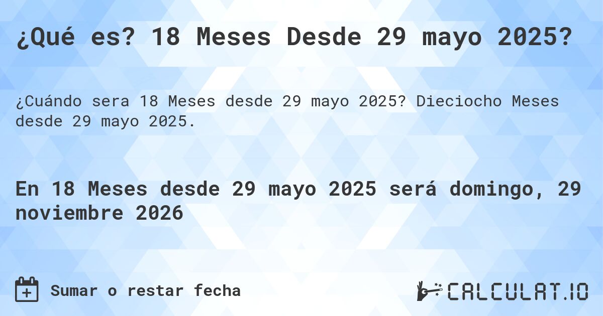 ¿Qué es? 18 Meses Desde 29 mayo 2025?. Dieciocho Meses desde 29 mayo 2025.