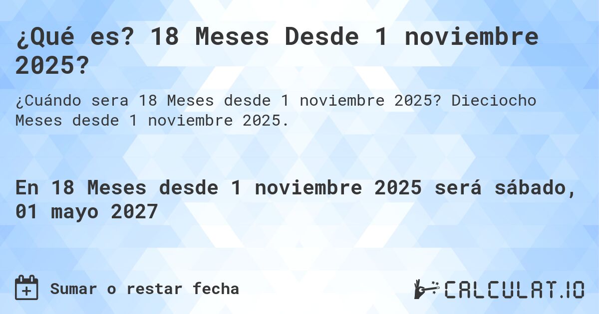 ¿Qué es? 18 Meses Desde 1 noviembre 2025?. Dieciocho Meses desde 1 noviembre 2025.