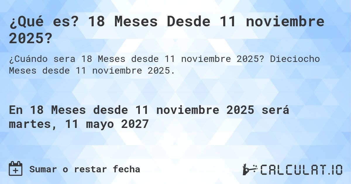 ¿Qué es? 18 Meses Desde 11 noviembre 2025?. Dieciocho Meses desde 11 noviembre 2025.