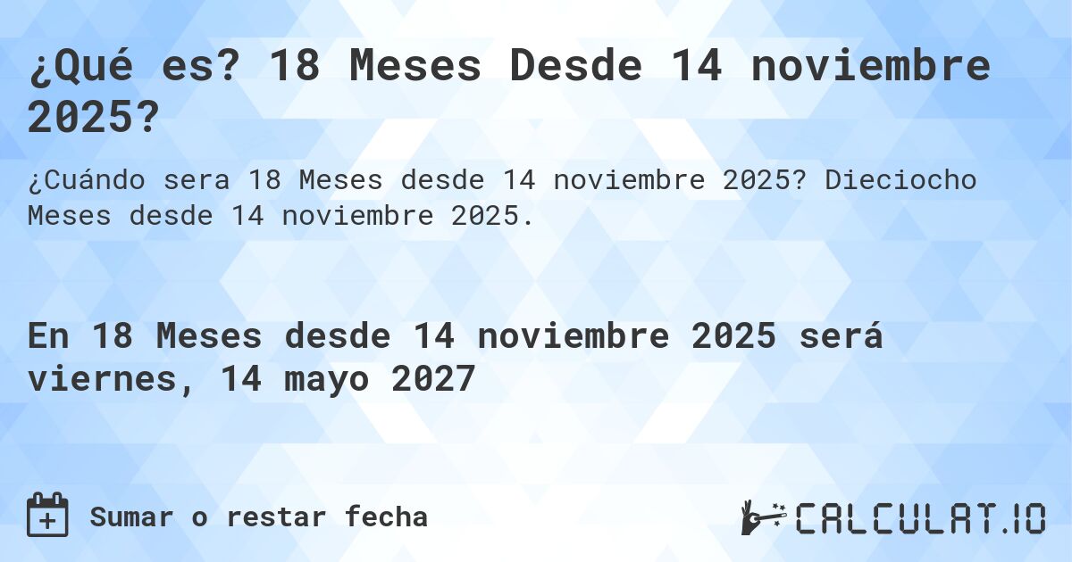 ¿Qué es? 18 Meses Desde 14 noviembre 2025?. Dieciocho Meses desde 14 noviembre 2025.