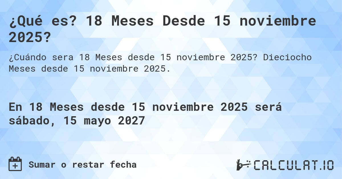 ¿Qué es? 18 Meses Desde 15 noviembre 2025?. Dieciocho Meses desde 15 noviembre 2025.