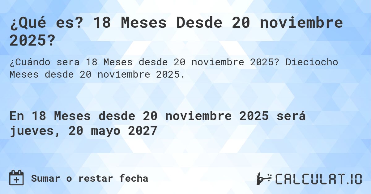 ¿Qué es? 18 Meses Desde 20 noviembre 2025?. Dieciocho Meses desde 20 noviembre 2025.