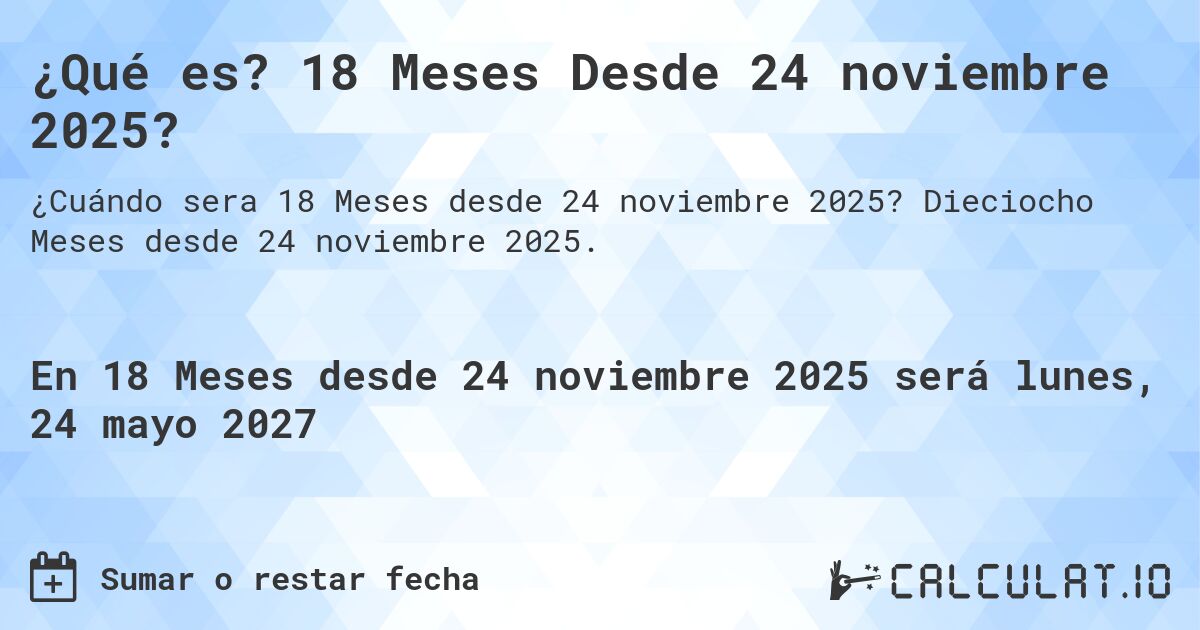 ¿Qué es? 18 Meses Desde 24 noviembre 2025?. Dieciocho Meses desde 24 noviembre 2025.