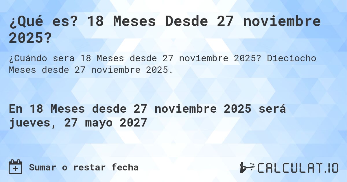 ¿Qué es? 18 Meses Desde 27 noviembre 2025?. Dieciocho Meses desde 27 noviembre 2025.