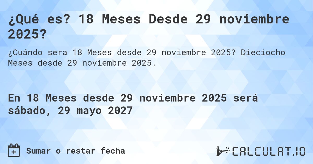 ¿Qué es? 18 Meses Desde 29 noviembre 2025?. Dieciocho Meses desde 29 noviembre 2025.