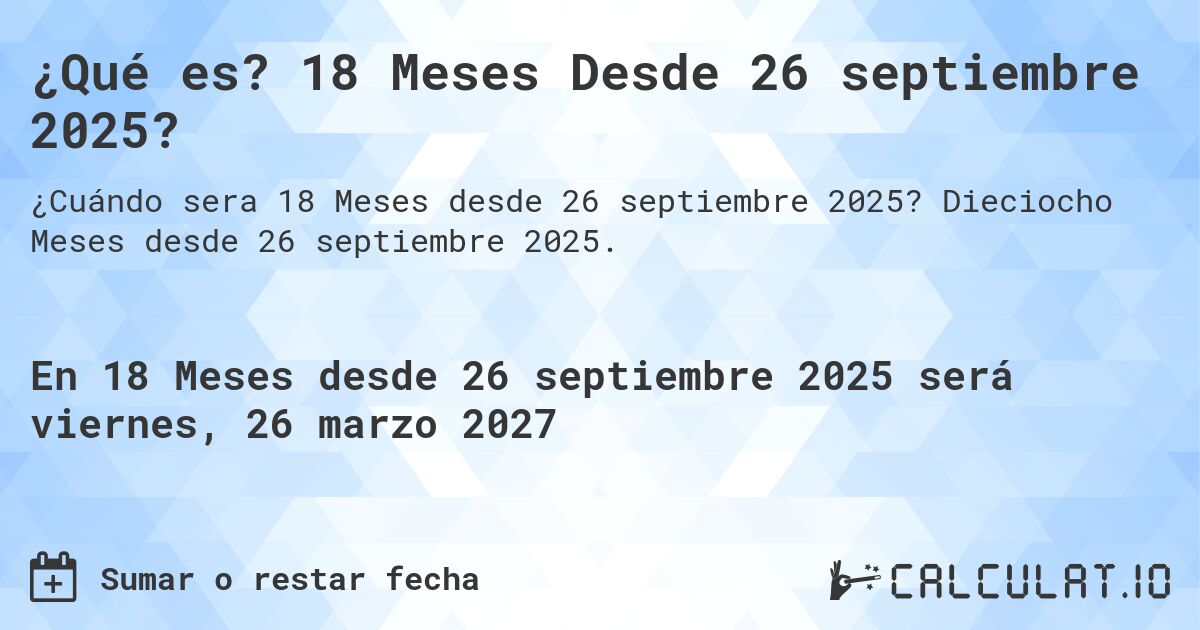 ¿Qué es? 18 Meses Desde 26 septiembre 2025?. Dieciocho Meses desde 26 septiembre 2025.