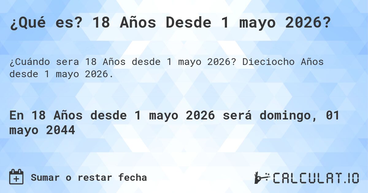 ¿Qué es? 18 Años Desde 1 mayo 2026?. Dieciocho Años desde 1 mayo 2026.