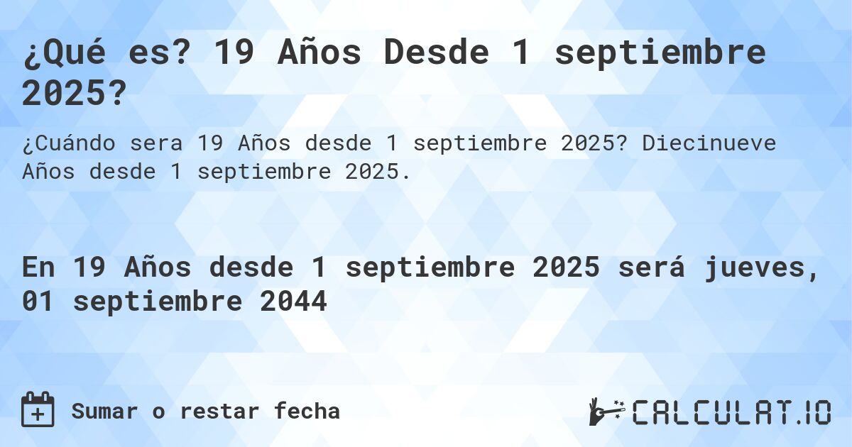 ¿Qué es? 19 Años Desde 1 septiembre 2025?. Diecinueve Años desde 1 septiembre 2025.