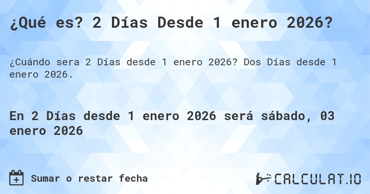 ¿Qué es? 2 Días Desde 1 enero 2026?. Dos Días desde 1 enero 2026.