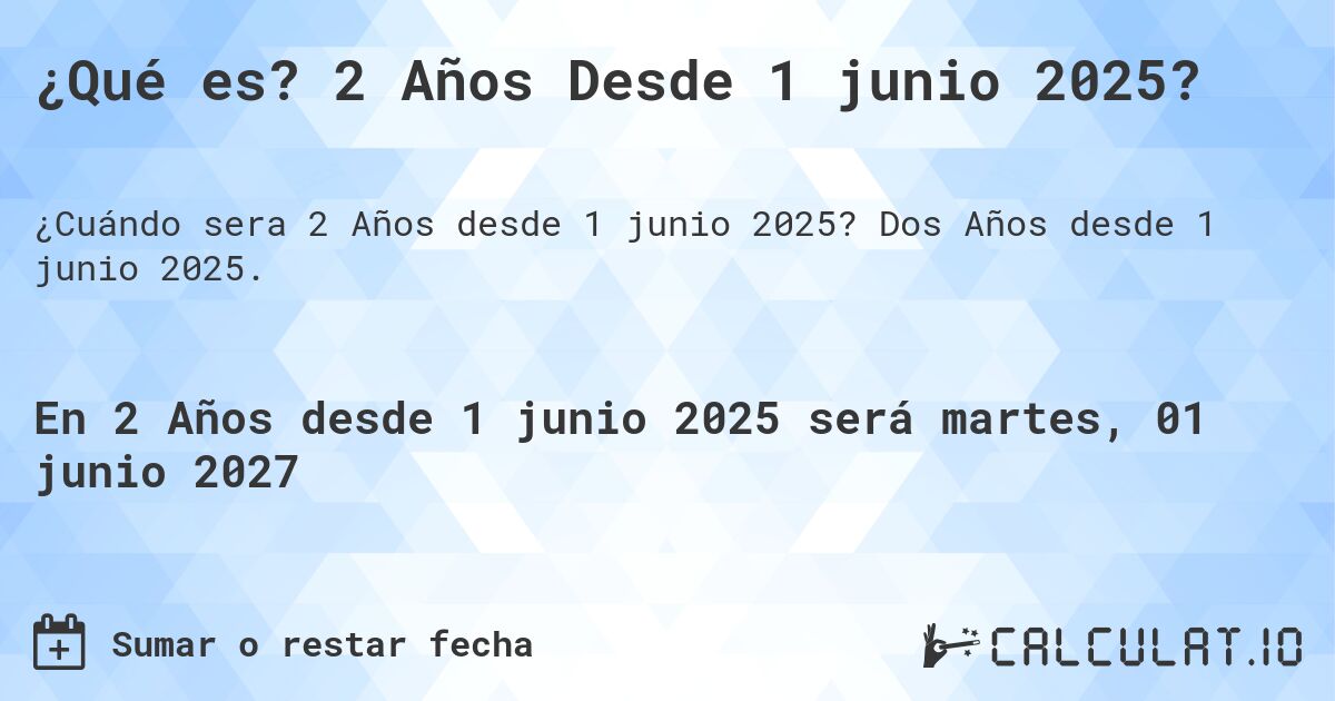 ¿Qué es? 2 Años Desde 1 junio 2025?. Dos Años desde 1 junio 2025.