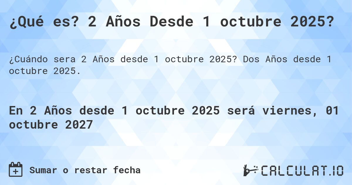 ¿Qué es? 2 Años Desde 1 octubre 2025?. Dos Años desde 1 octubre 2025.