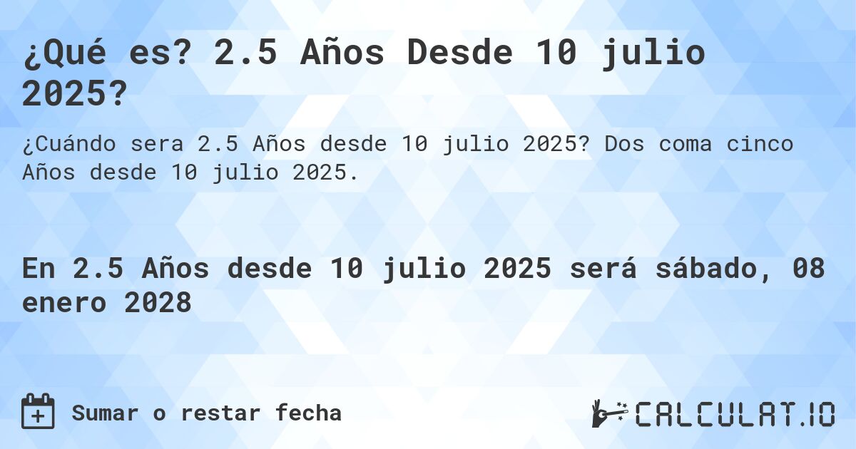 ¿Qué es? 2.5 Años Desde 10 julio 2025?. Dos coma cinco Años desde 10 julio 2025.