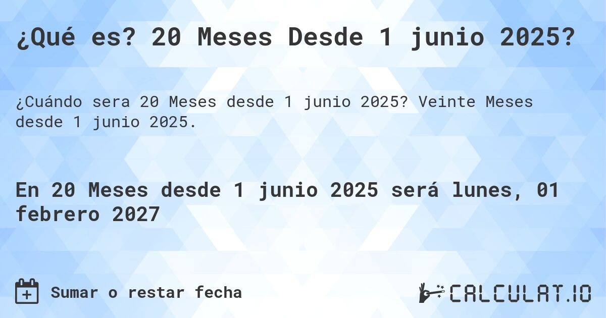 ¿Qué es? 20 Meses Desde 1 junio 2025?. Veinte Meses desde 1 junio 2025.