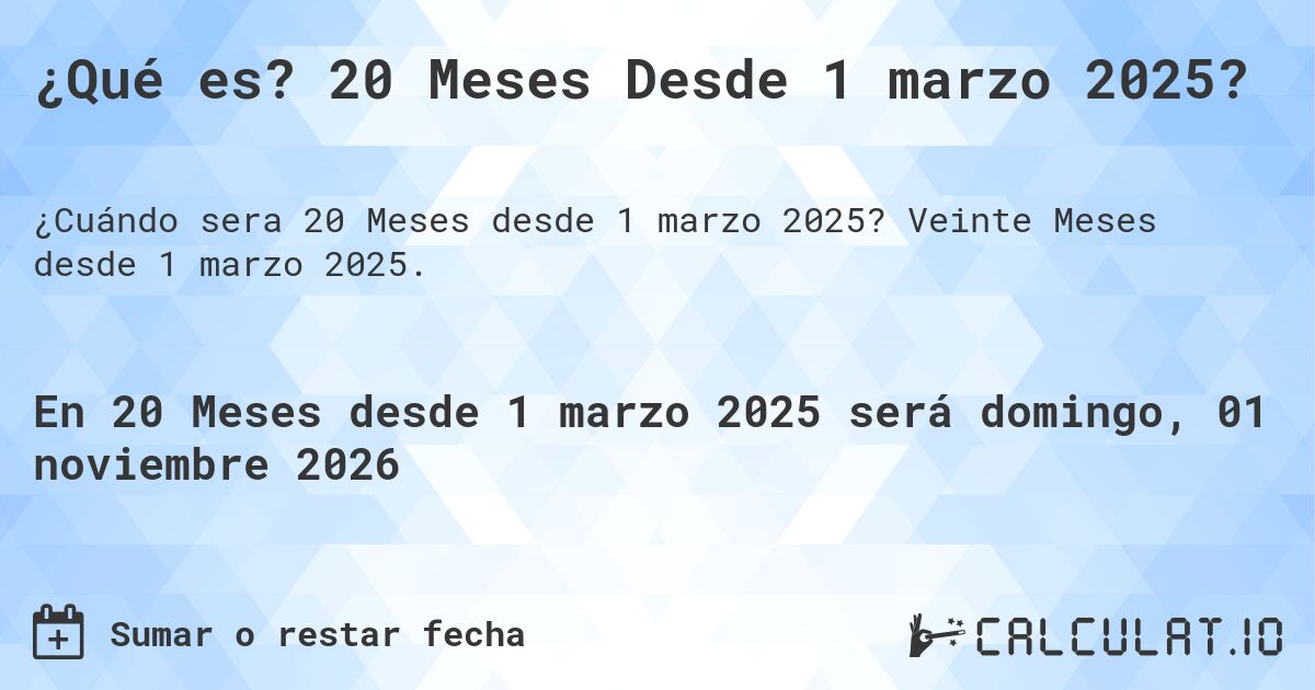 ¿Qué es? 20 Meses Desde 1 marzo 2025?. Veinte Meses desde 1 marzo 2025.