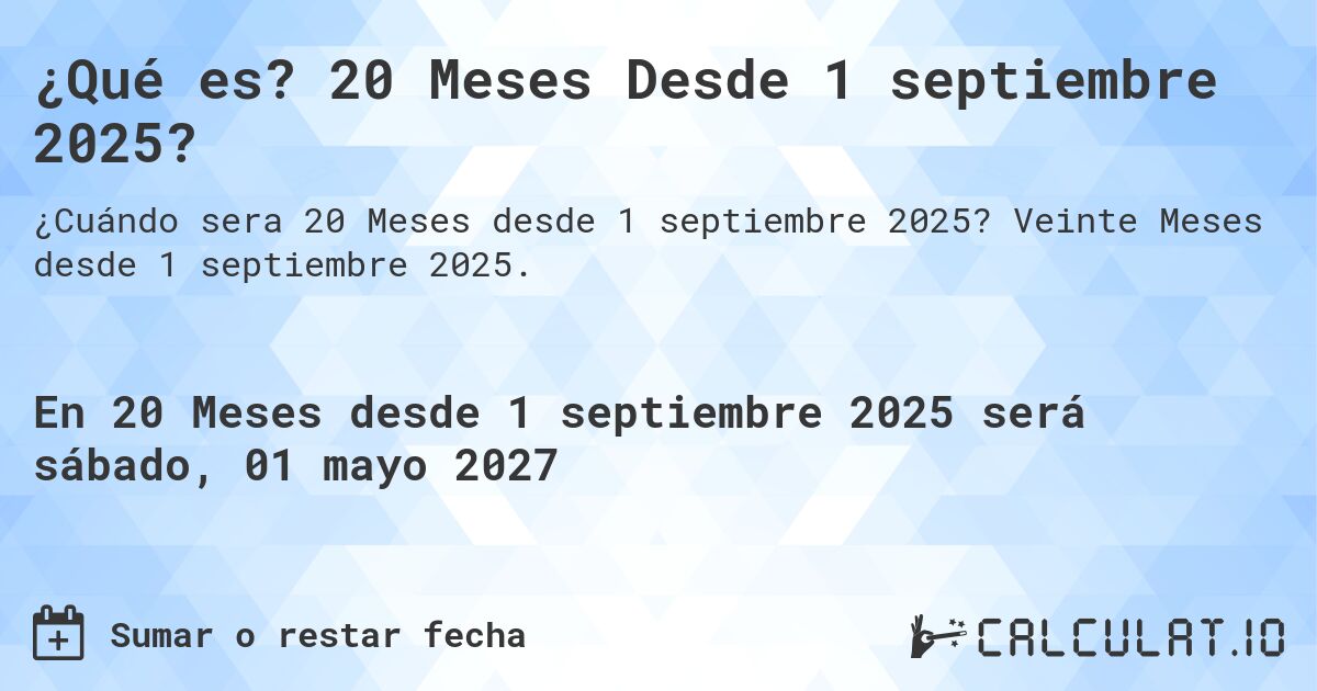 ¿Qué es? 20 Meses Desde 1 septiembre 2025?. Veinte Meses desde 1 septiembre 2025.