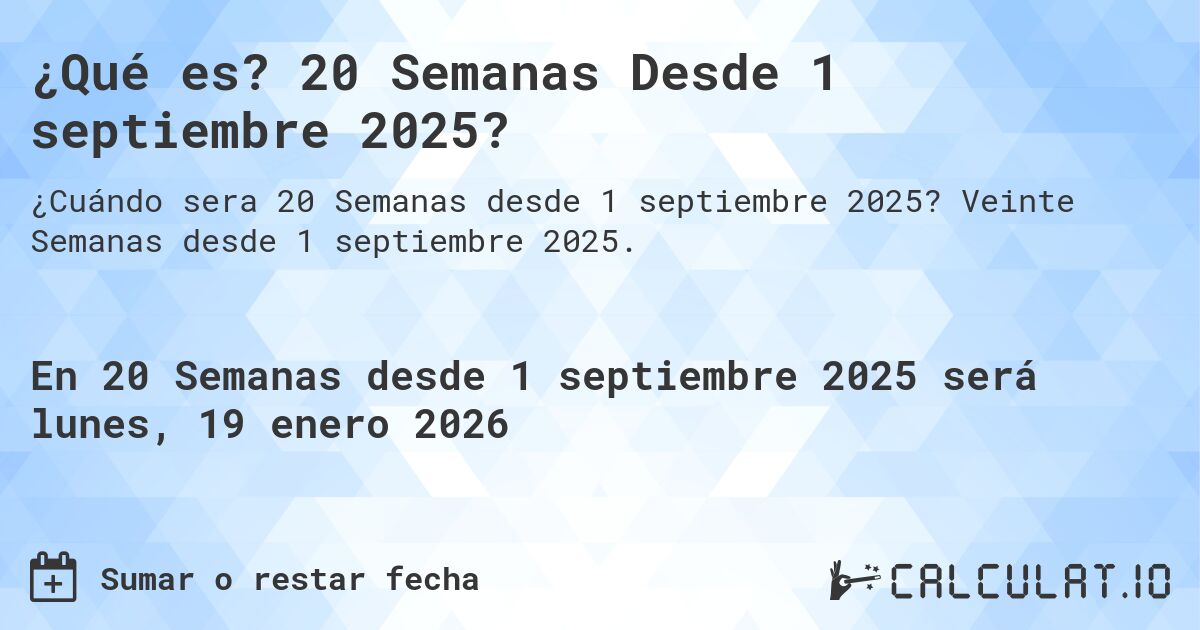¿Qué es? 20 Semanas Desde 1 septiembre 2025?. Veinte Semanas desde 1 septiembre 2025.