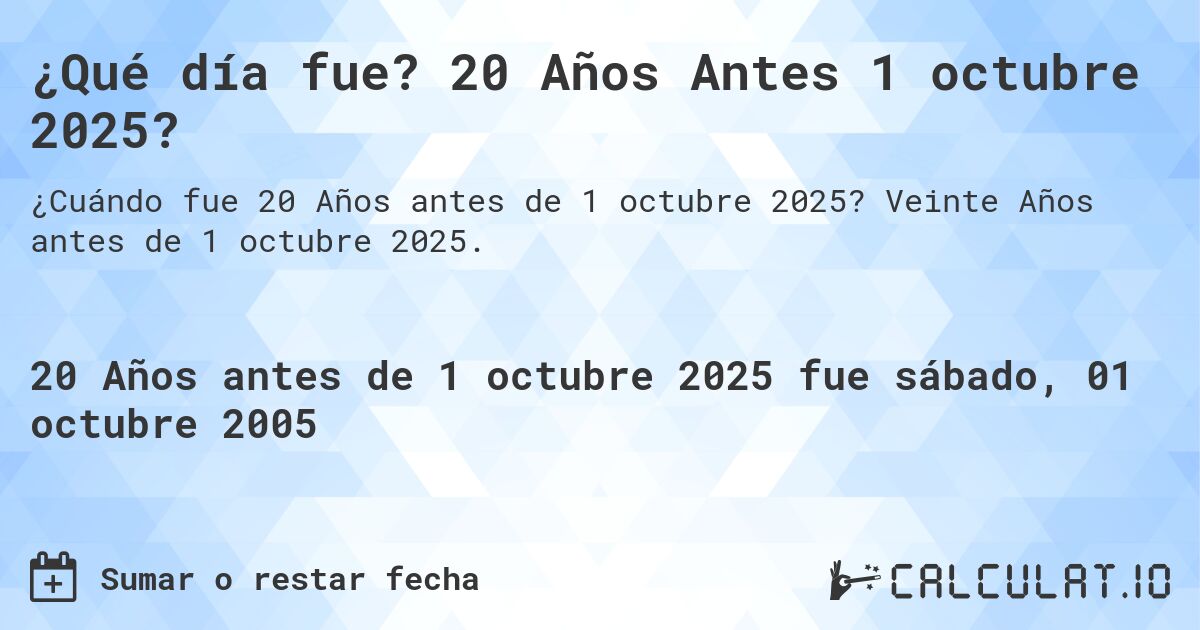 ¿Qué día fue? 20 Años Antes 1 octubre 2025?. Veinte Años antes de 1 octubre 2025.
