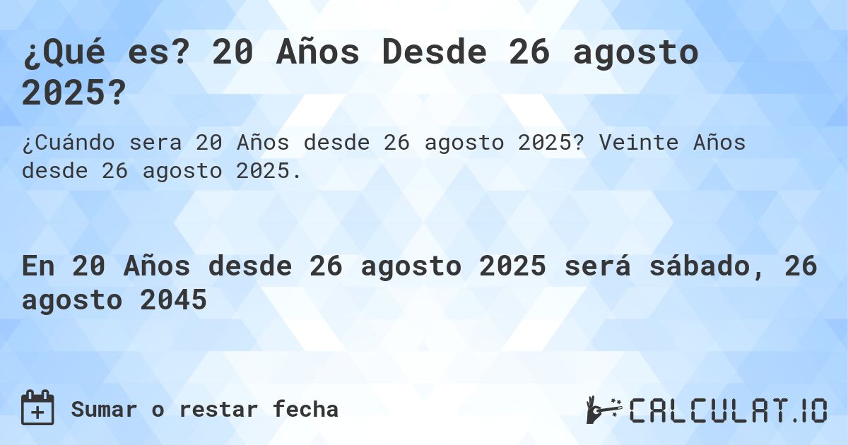 ¿Qué es? 20 Años Desde 26 agosto 2025?. Veinte Años desde 26 agosto 2025.