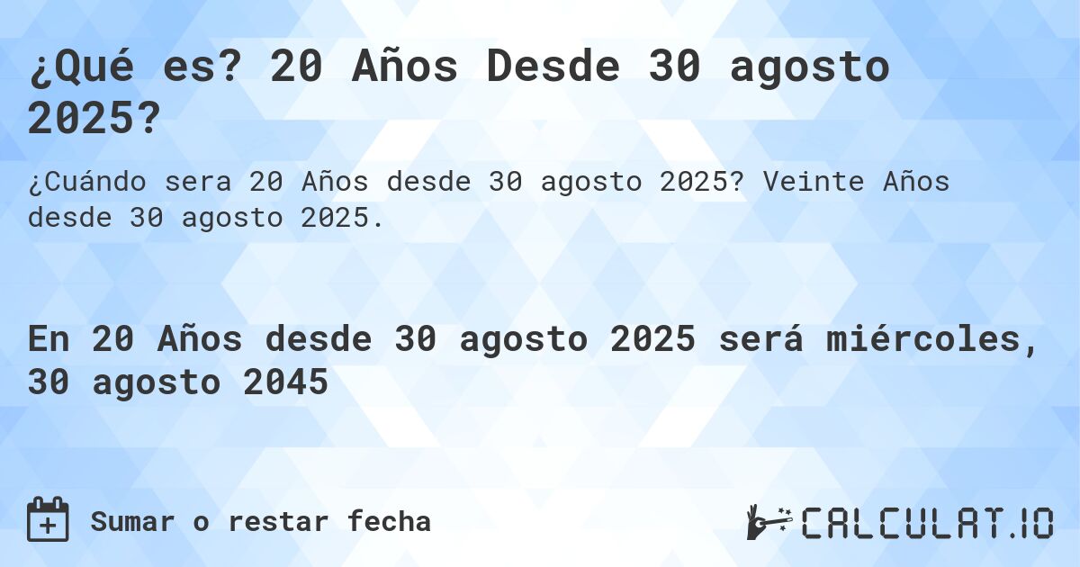 ¿Qué es? 20 Años Desde 30 agosto 2025?. Veinte Años desde 30 agosto 2025.