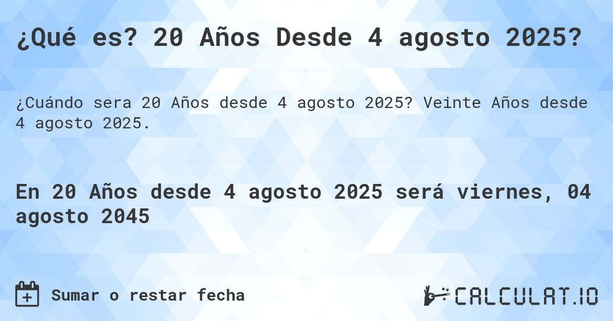 ¿Qué es? 20 Años Desde 4 agosto 2025?. Veinte Años desde 4 agosto 2025.