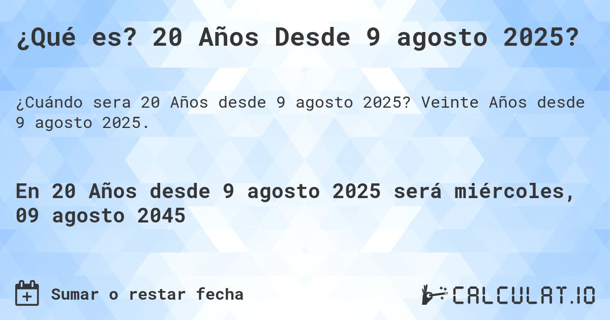 ¿Qué es? 20 Años Desde 9 agosto 2025?. Veinte Años desde 9 agosto 2025.