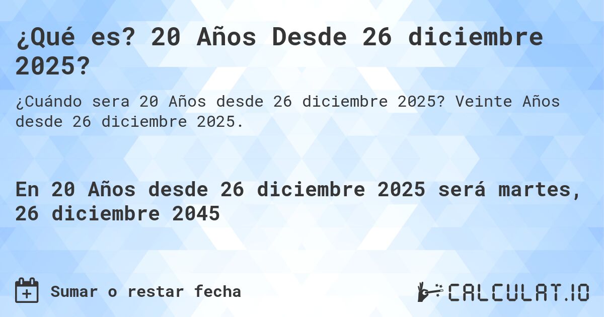 ¿Qué es? 20 Años Desde 26 diciembre 2025?. Veinte Años desde 26 diciembre 2025.