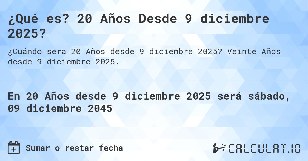 ¿Qué es? 20 Años Desde 9 diciembre 2025?. Veinte Años desde 9 diciembre 2025.