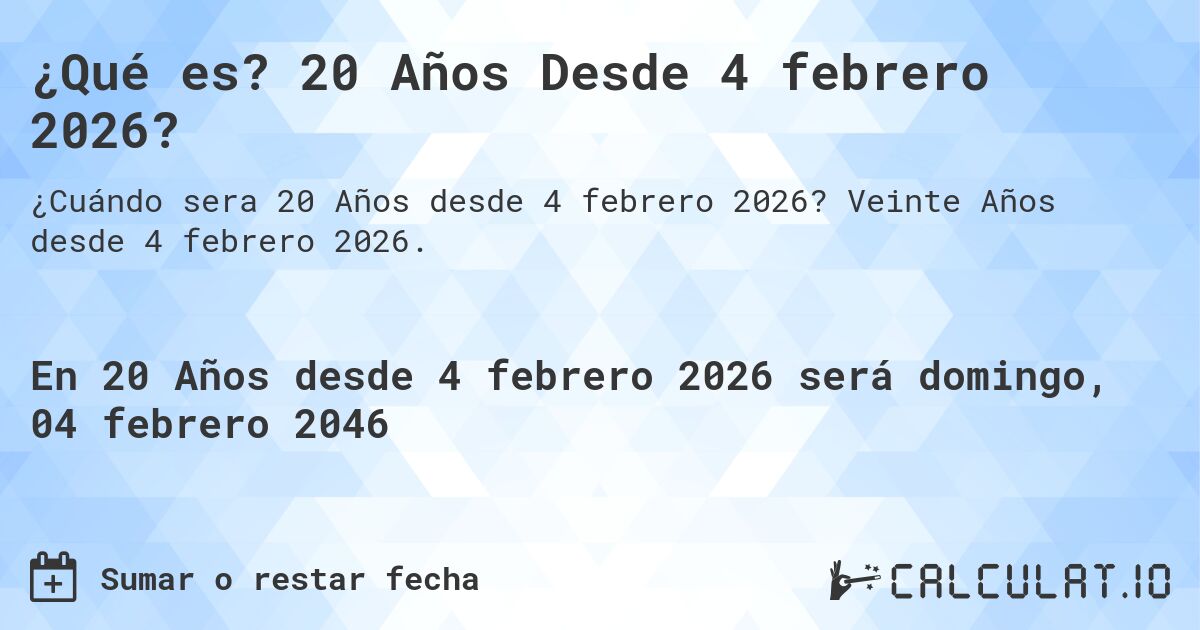 ¿Qué es? 20 Años Desde 4 febrero 2026?. Veinte Años desde 4 febrero 2026.