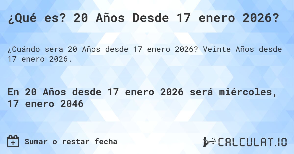 ¿Qué es? 20 Años Desde 17 enero 2026?. Veinte Años desde 17 enero 2026.