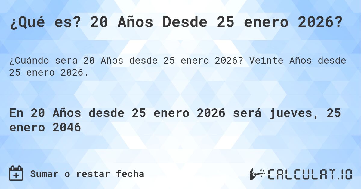 ¿Qué es? 20 Años Desde 25 enero 2026?. Veinte Años desde 25 enero 2026.