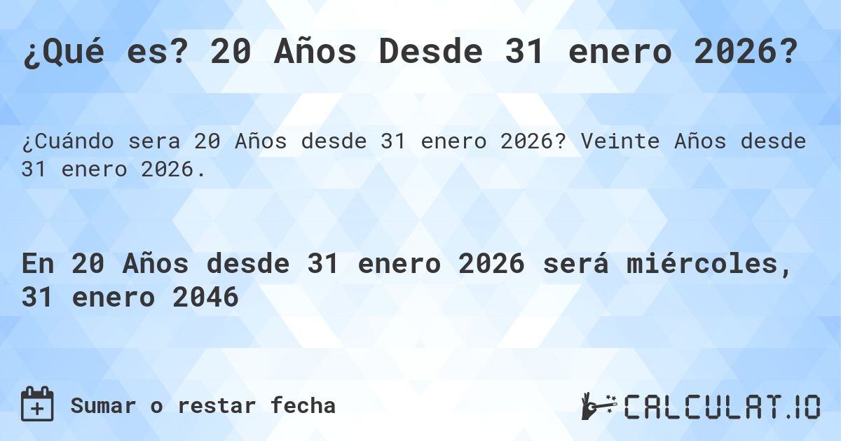 ¿Qué es? 20 Años Desde 31 enero 2026?. Veinte Años desde 31 enero 2026.